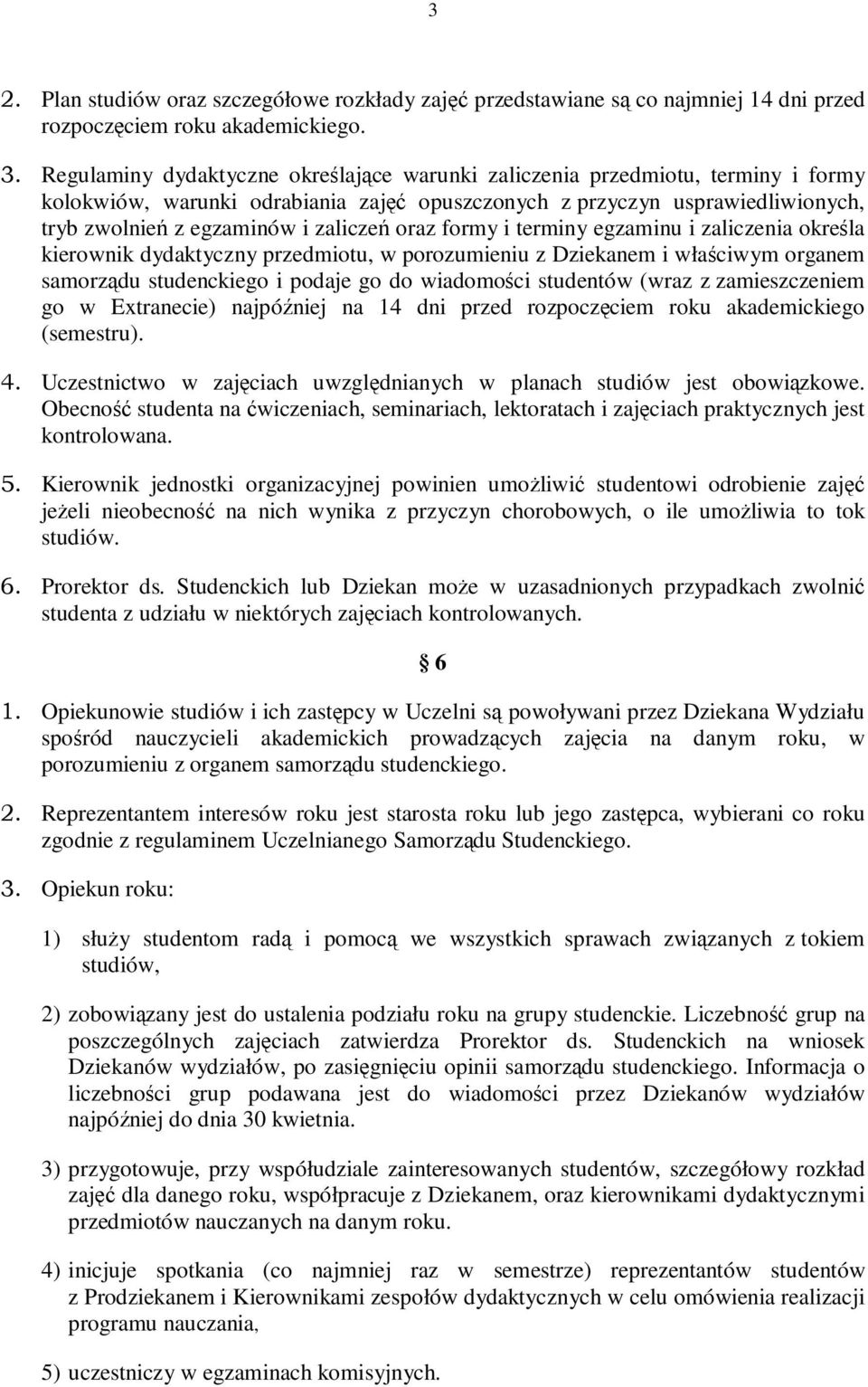 oraz formy i terminy egzaminu i zaliczenia określa kierownik dydaktyczny przedmiotu, w porozumieniu z Dziekanem i właściwym organem samorządu studenckiego i podaje go do wiadomości studentów (wraz z