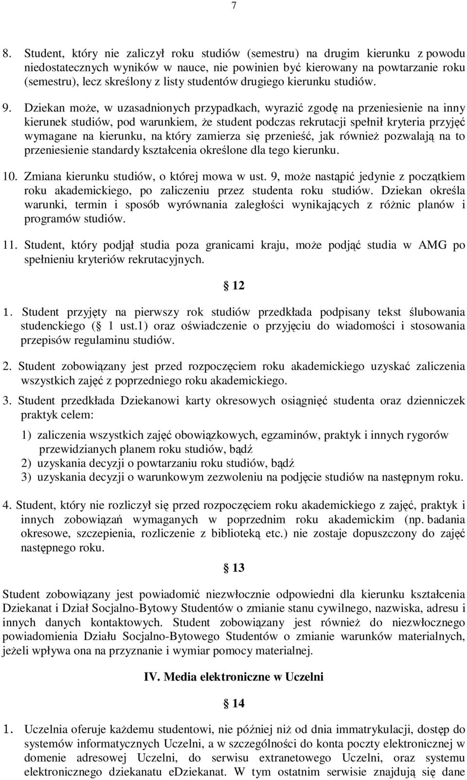 Dziekan może, w uzasadnionych przypadkach, wyrazić zgodę na przeniesienie na inny kierunek studiów, pod warunkiem, że student podczas rekrutacji spełnił kryteria przyjęć wymagane na kierunku, na