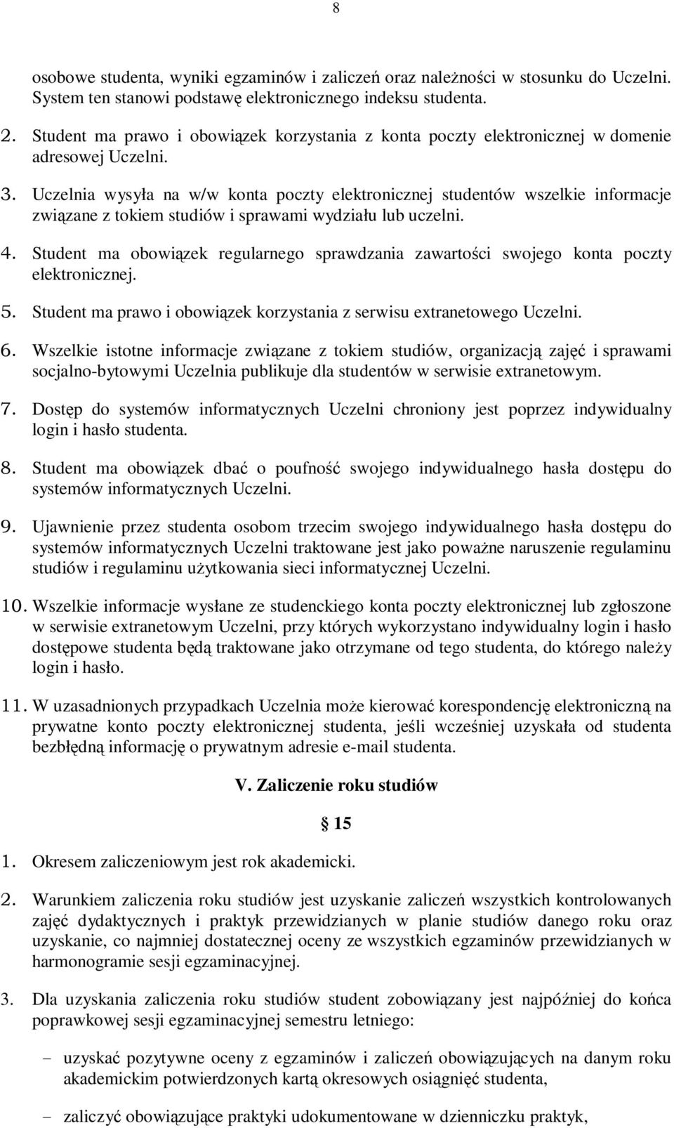 Uczelnia wysyła na w/w konta poczty elektronicznej studentów wszelkie informacje związane z tokiem studiów i sprawami wydziału lub uczelni. 4.