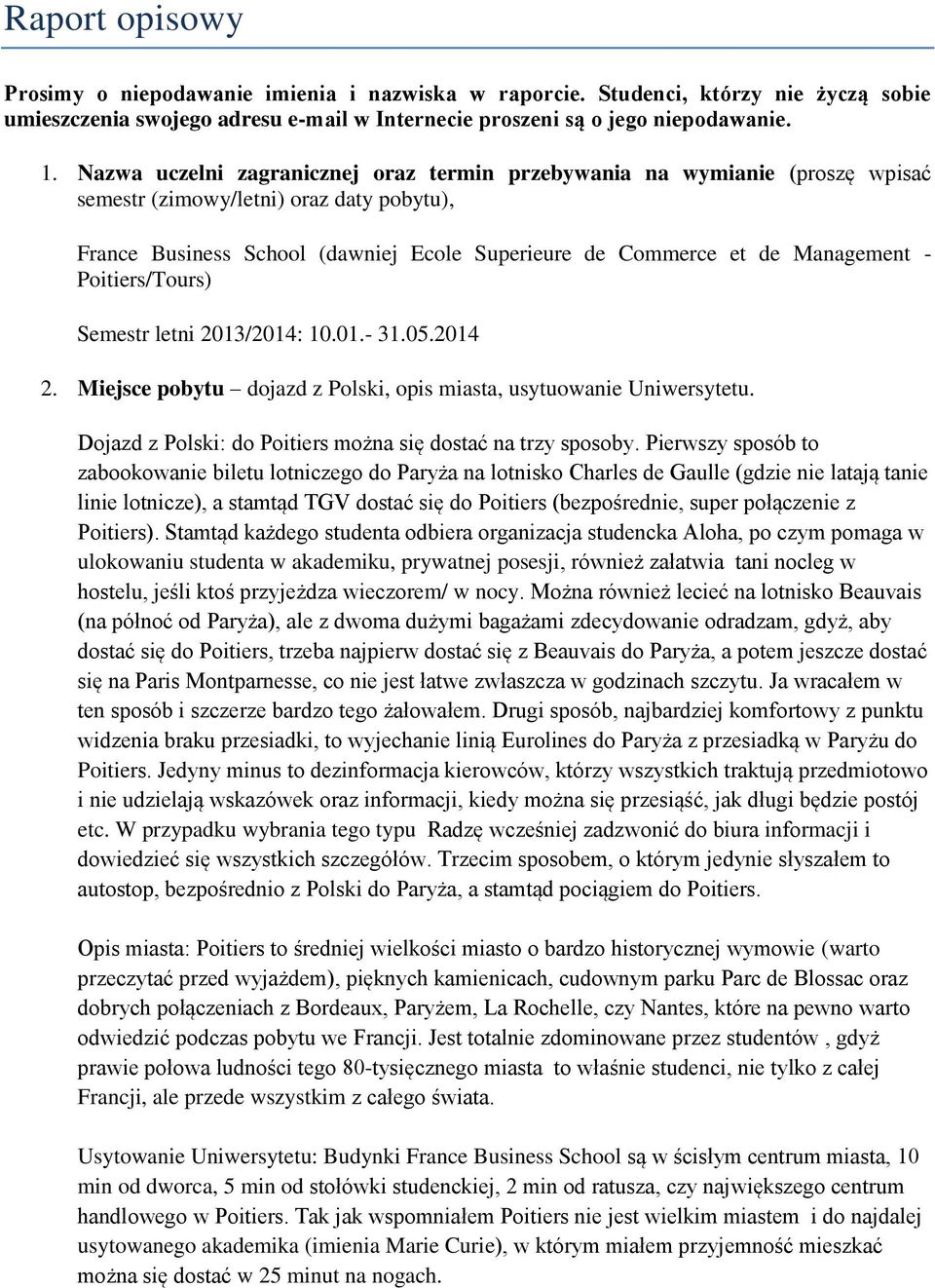 Poitiers/Tours) Semestr letni 2013/2014: 10.01.- 31.05.2014 2. Miejsce pobytu dojazd z Polski, opis miasta, usytuowanie Uniwersytetu. Dojazd z Polski: do Poitiers można się dostać na trzy sposoby.