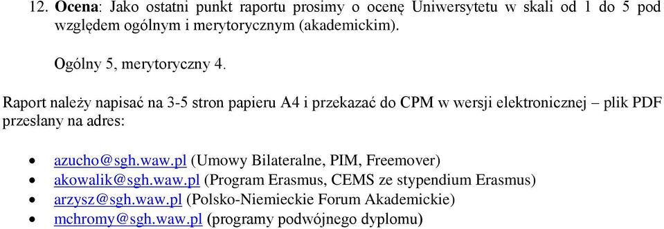 Raport należy napisać na 3-5 stron papieru A4 i przekazać do CPM w wersji elektronicznej plik PDF przesłany na adres: