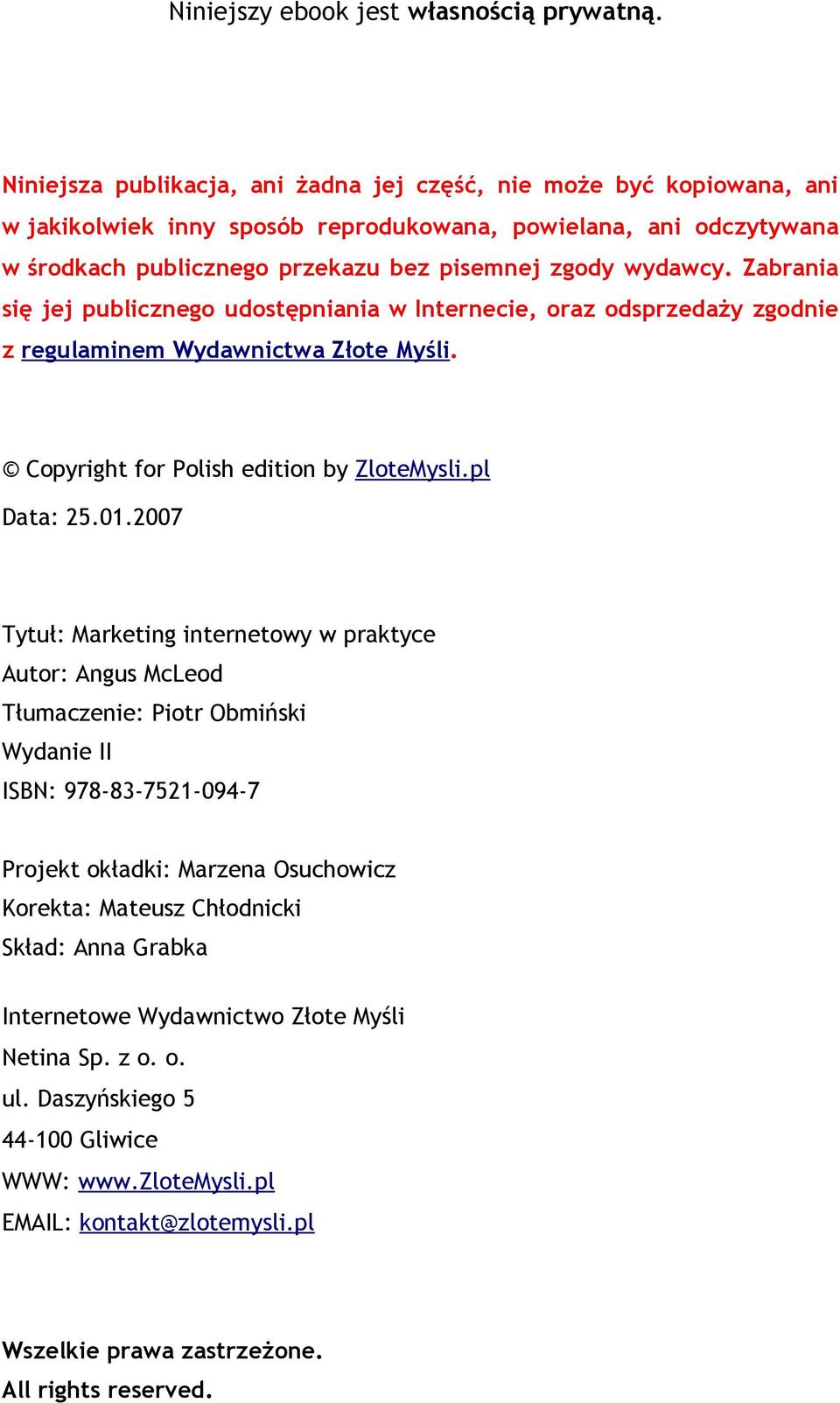 Zabrania się jej publicznego udostępniania w Internecie, oraz odsprzedaży zgodnie z regulaminem Wydawnictwa Złote Myśli. Copyright for Polish edition by ZloteMysli.pl Data: 25.01.