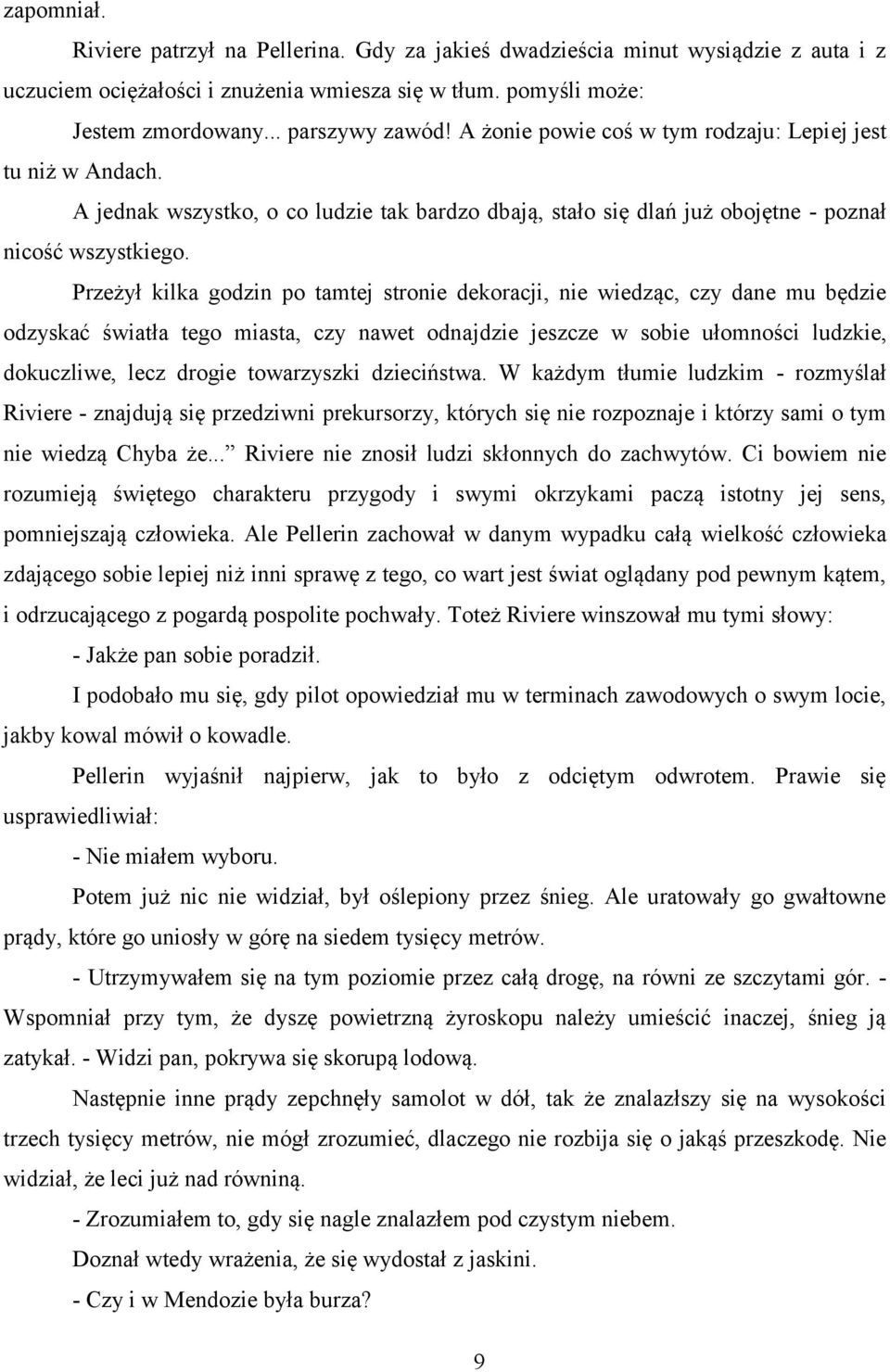 Przeżył kilka godzin po tamtej stronie dekoracji, nie wiedząc, czy dane mu będzie odzyskać światła tego miasta, czy nawet odnajdzie jeszcze w sobie ułomności ludzkie, dokuczliwe, lecz drogie