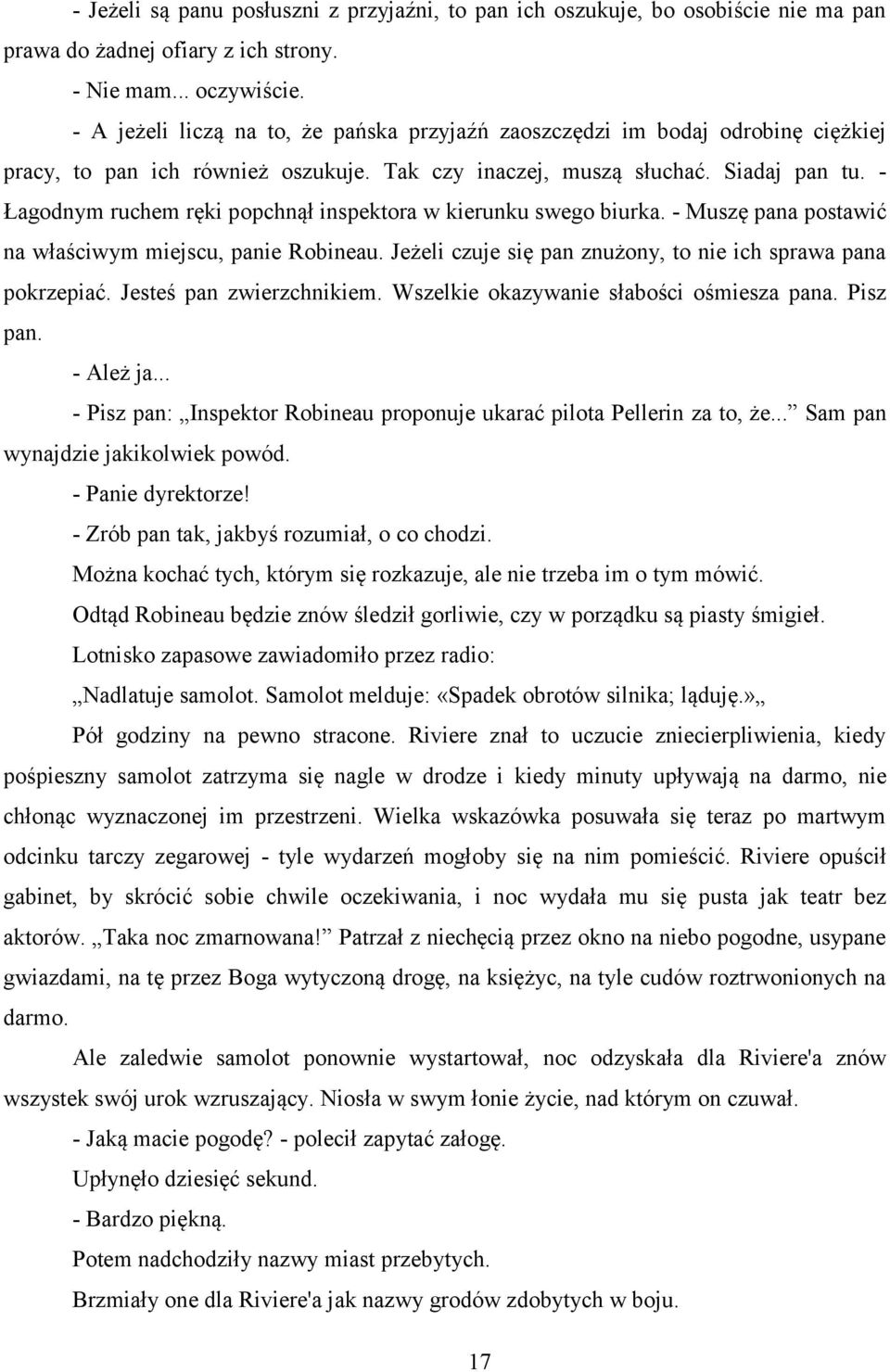 - Łagodnym ruchem ręki popchnął inspektora w kierunku swego biurka. - Muszę pana postawić na właściwym miejscu, panie Robineau. Jeżeli czuje się pan znużony, to nie ich sprawa pana pokrzepiać.