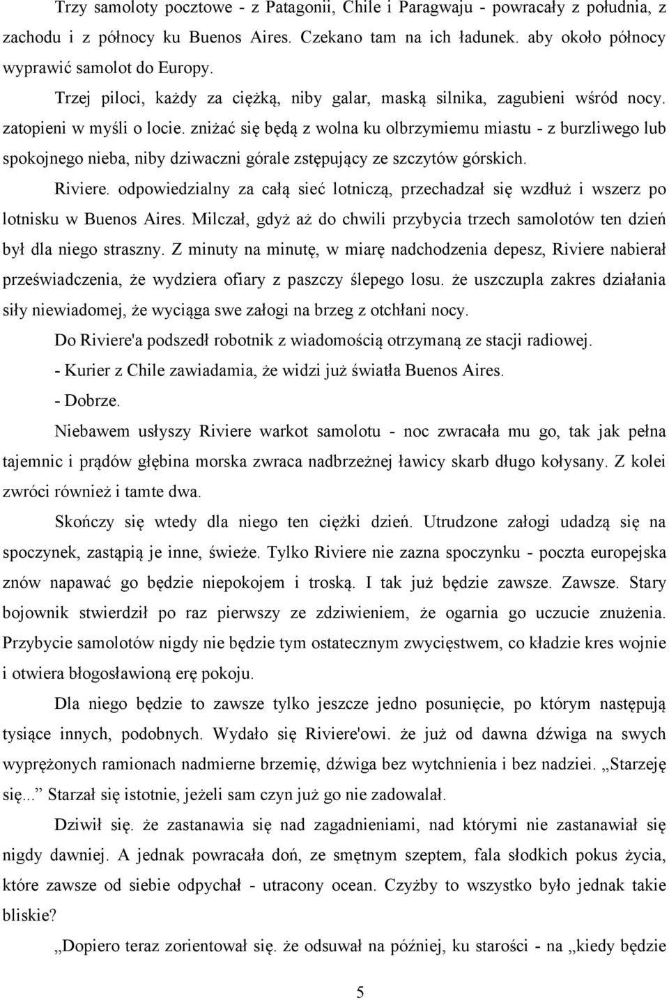 zniżać się będą z wolna ku olbrzymiemu miastu - z burzliwego lub spokojnego nieba, niby dziwaczni górale zstępujący ze szczytów górskich. Riviere.