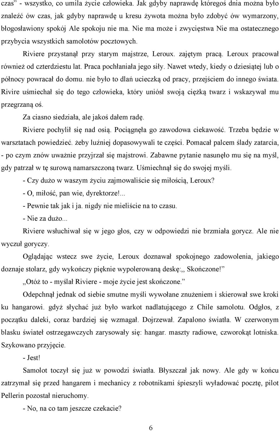 Nie ma może i zwycięstwa Nie ma ostatecznego przybycia wszystkich samolotów pocztowych. Riviere przystanął przy starym majstrze, Leroux. zajętym pracą. Leroux pracował również od czterdziestu lat.