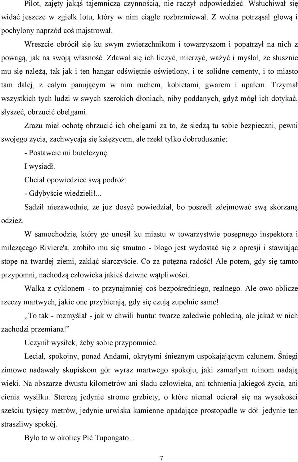 Zdawał się ich liczyć, mierzyć, ważyć i myślał, że słusznie mu się należą, tak jak i ten hangar odświętnie oświetlony, i te solidne cementy, i to miasto tam dalej, z całym panującym w nim ruchem,