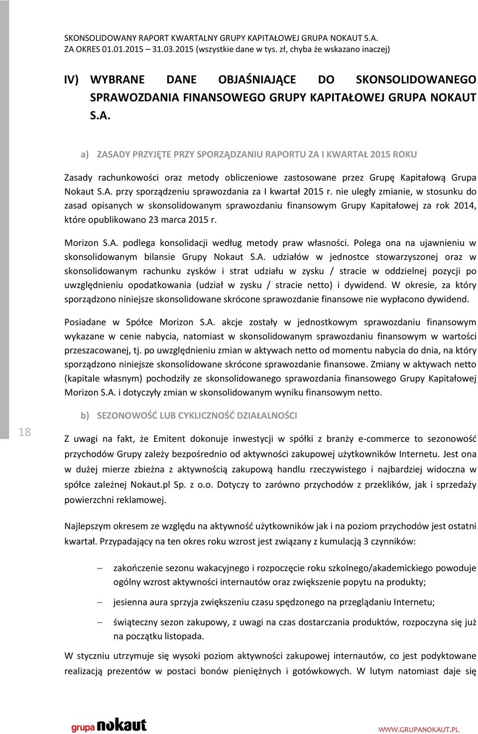 nie uległy zmianie, w stosunku do zasad opisanych w skonsolidowanym sprawozdaniu finansowym Grupy Kapitałowej za rok 214, które opublikowano 23 marca 215 r. Morizon S.A.