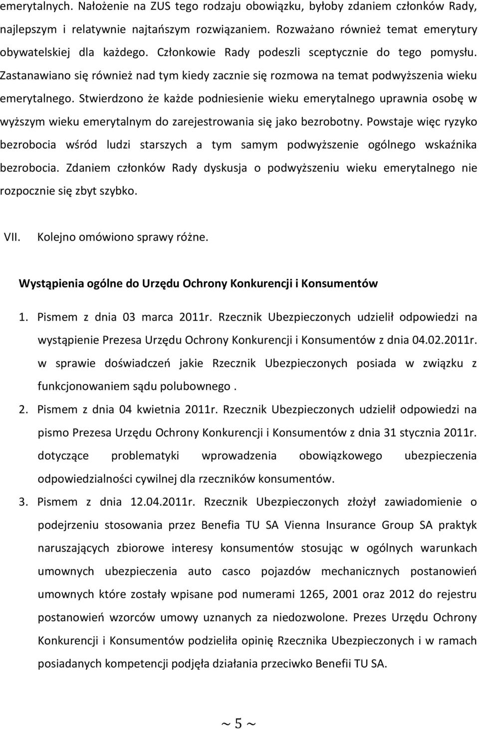 Stwierdzono że każde podniesienie wieku emerytalnego uprawnia osobę w wyższym wieku emerytalnym do zarejestrowania się jako bezrobotny.