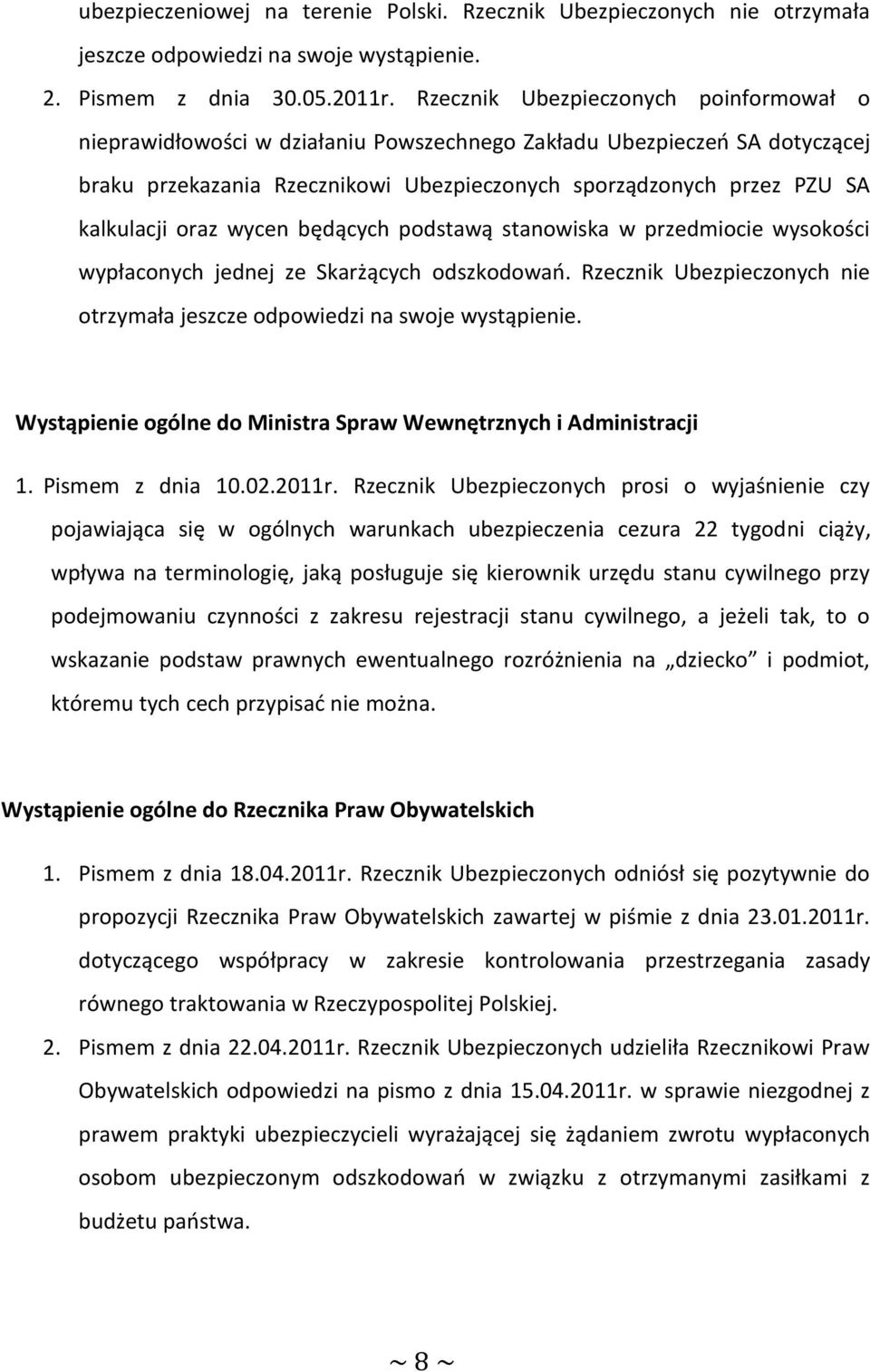 oraz wycen będących podstawą stanowiska w przedmiocie wysokości wypłaconych jednej ze Skarżących odszkodowań. Rzecznik Ubezpieczonych nie otrzymała jeszcze odpowiedzi na swoje wystąpienie.