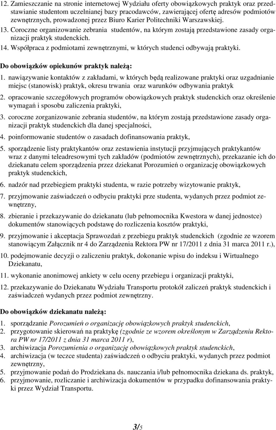 Współpraca z podmiotami zewnętrznymi, w których studenci odbywają praktyki. Do obowiązków opiekunów praktyk należą: 1.