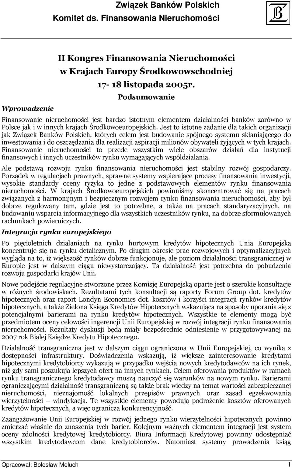 Jest to istotne zadanie dla takich organizacji jak Związek Banków Polskich, których celem jest budowanie spójnego systemu skłaniającego do inwestowania i do oszczędzania dla realizacji aspiracji