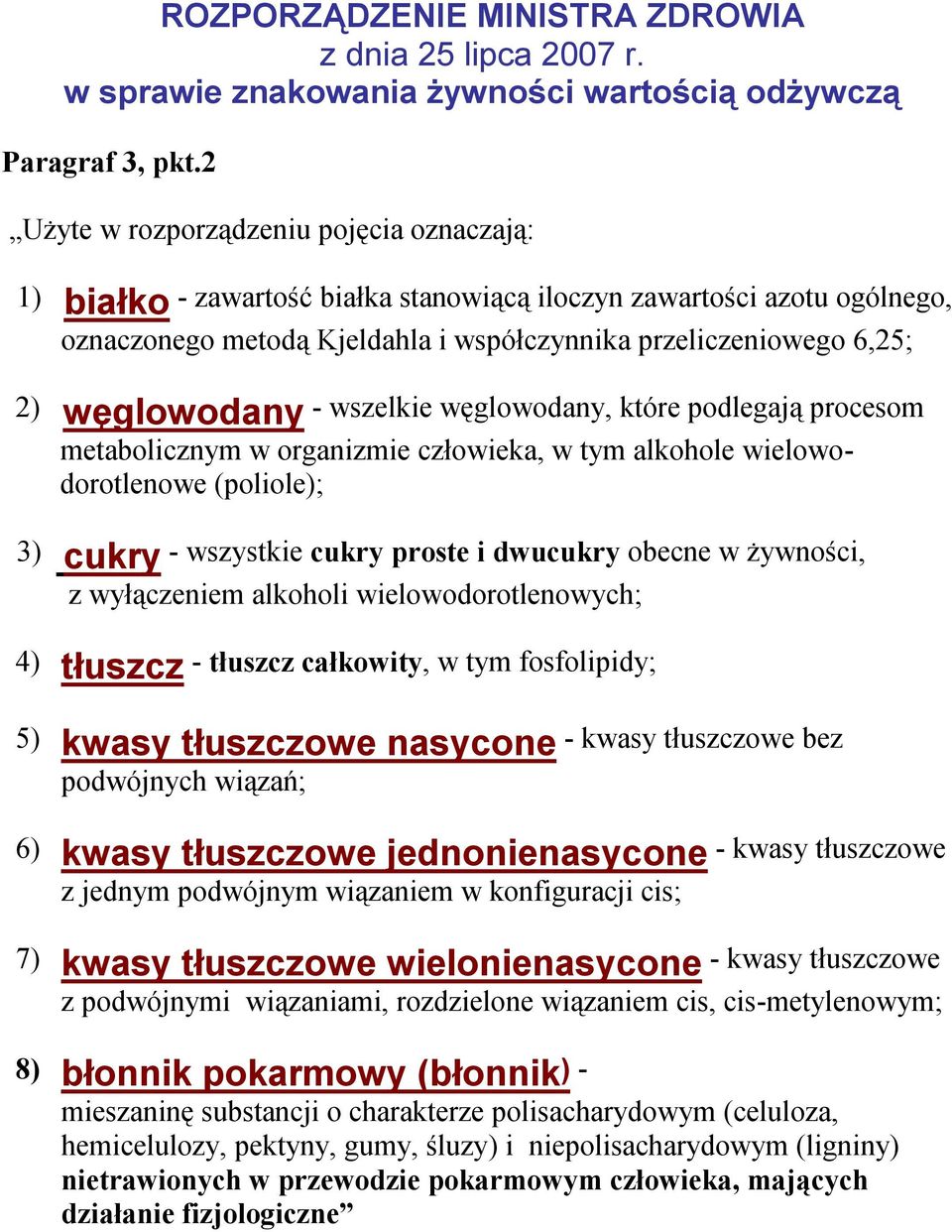 węglowodany - wszelkie węglowodany, które podlegają procesom metabolicznym w organizmie człowieka, w tym alkohole wielowodorotlenowe (poliole); 3) cukry - wszystkie cukry proste i dwucukry obecne w