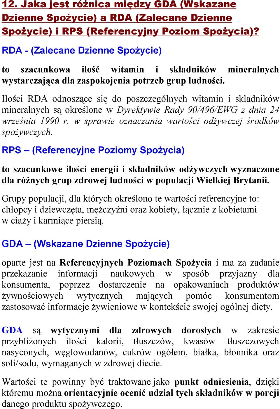 Ilości RDA odnoszące się do poszczególnych witamin i składników mineralnych są określone w Dyrektywie Rady 90/496/EWG z dnia 24 września 1990 r.