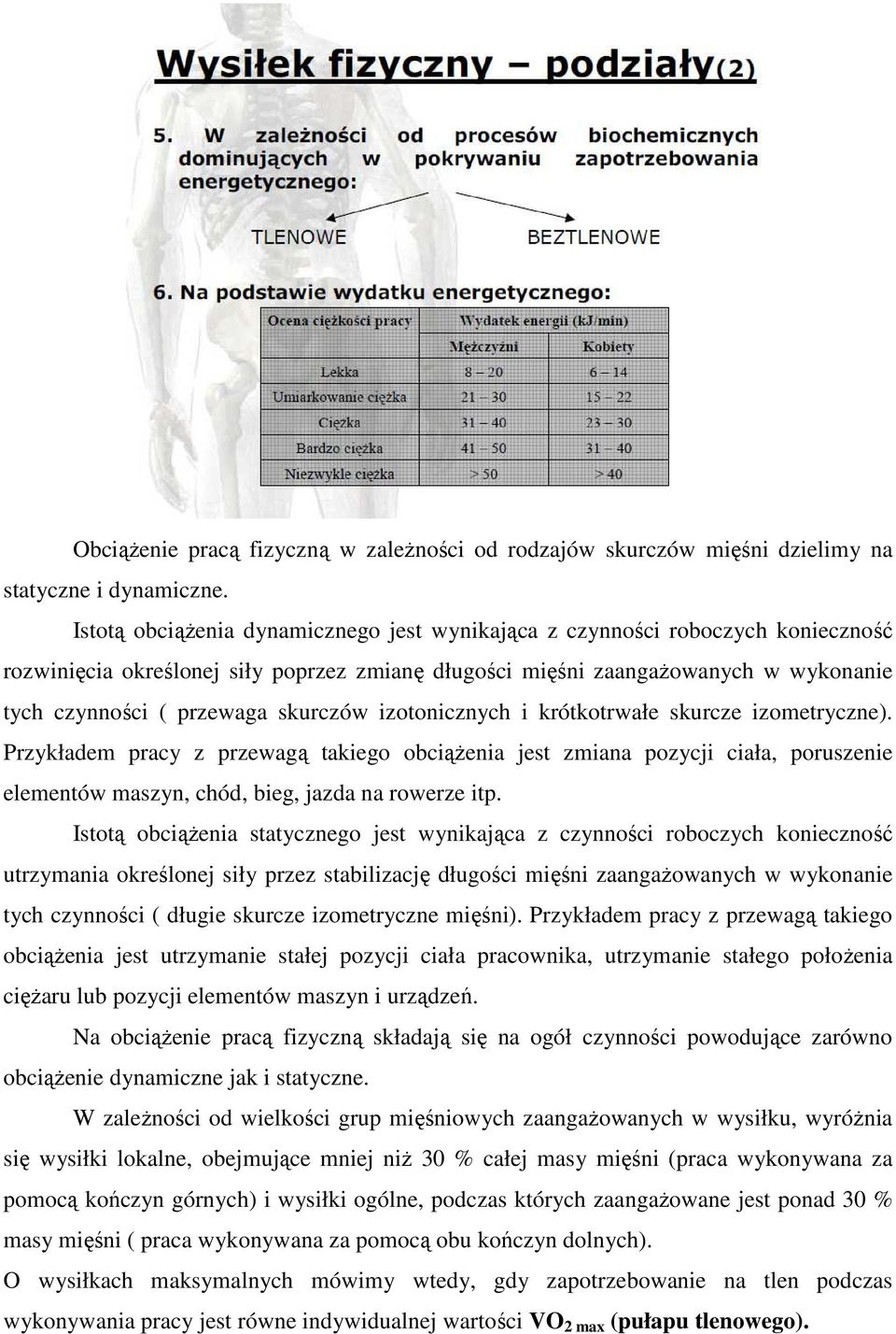 skurczów izotonicznych i krótkotrwałe skurcze izometryczne). Przykładem pracy z przewagą takiego obciążenia jest zmiana pozycji ciała, poruszenie elementów maszyn, chód, bieg, jazda na rowerze itp.