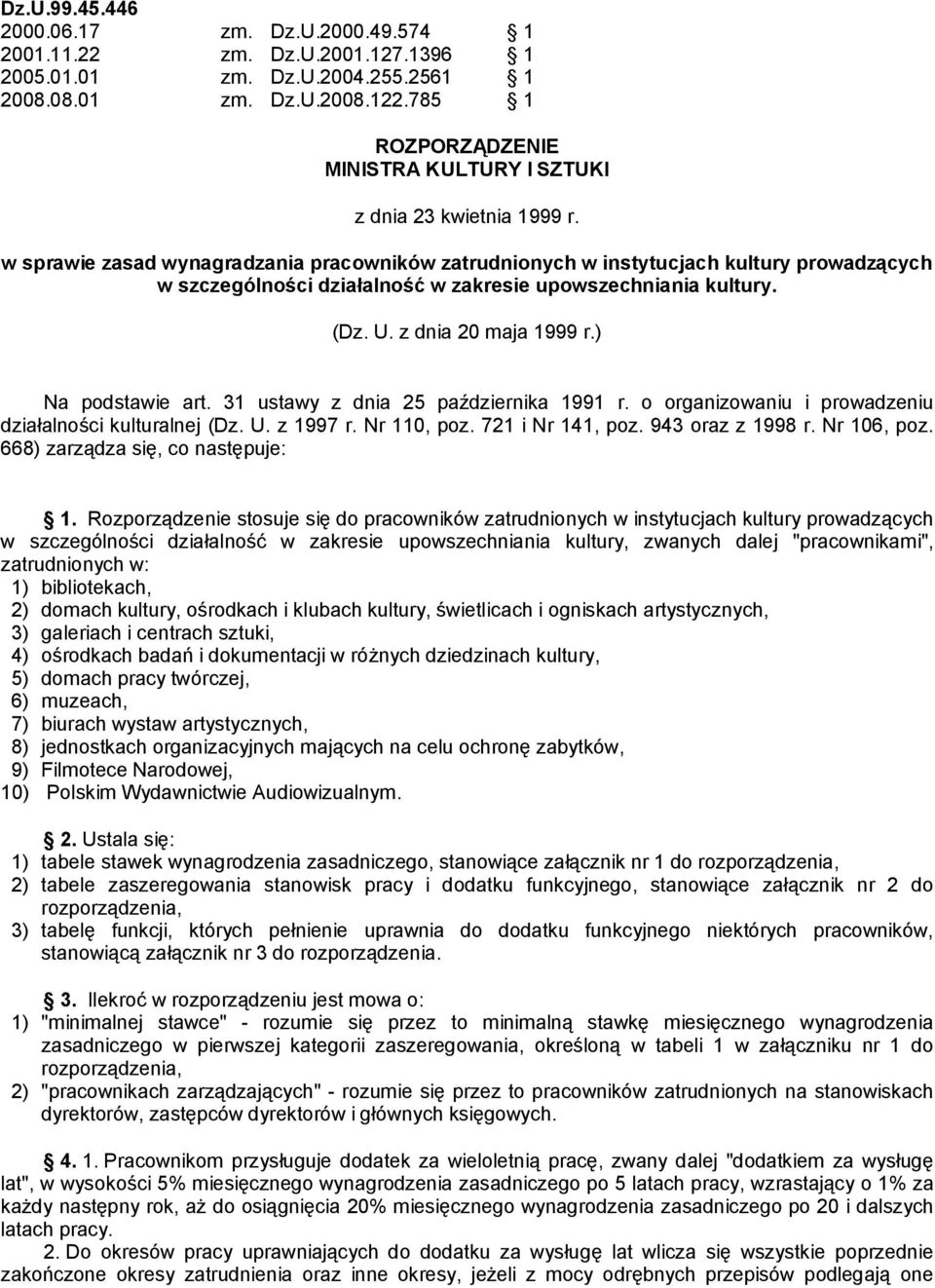 w sprawie zasad wynagradzania pracowników zatrudnionych w instytucjach kultury prowadzących w szczególności działalność w zakresie upowszechniania kultury. (Dz. U. z dnia 20 maja 1999 r.