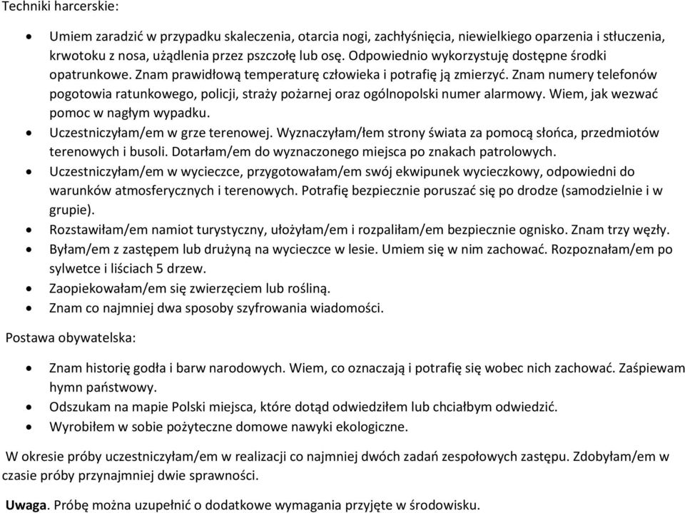 Znam numery telefonów pogotowia ratunkowego, policji, straży pożarnej oraz ogólnopolski numer alarmowy. Wiem, jak wezwać pomoc w nagłym wypadku. Uczestniczyłam/em w grze terenowej.