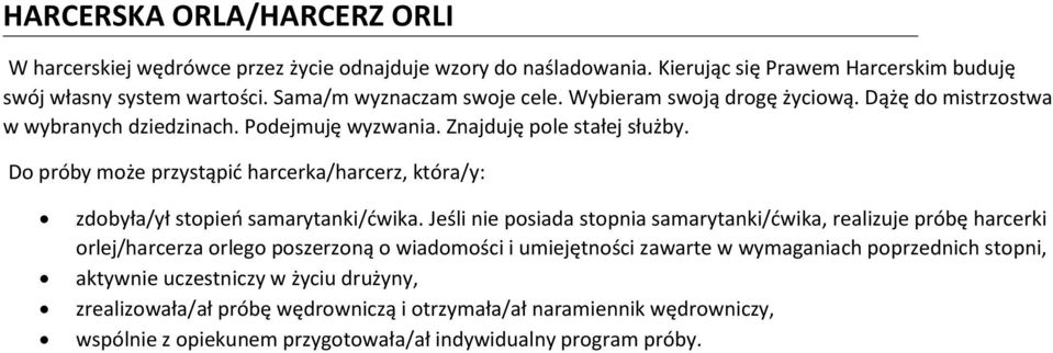 Do próby może przystąpić harcerka/harcerz, która/y: zdobyła/ył stopień samarytanki/ćwika.