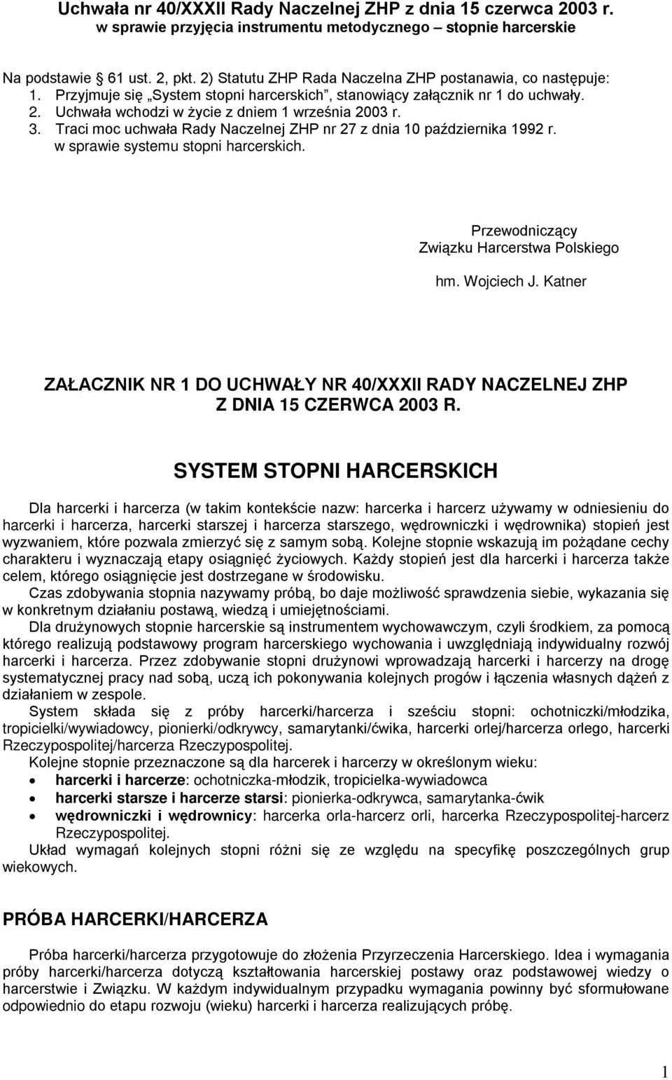 Traci moc uchwała Rady Naczelnej ZHP nr 27 z dnia 10 października 1992 r. w sprawie systemu stopni harcerskich. Przewodniczący Związku Harcerstwa Polskiego hm. Wojciech J.