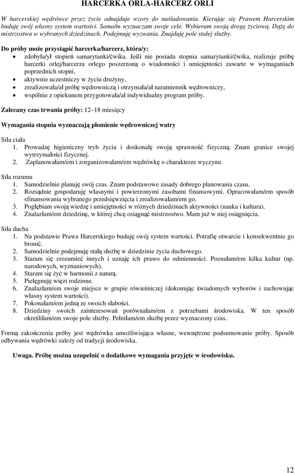 Do próby może przystąpić harcerka/harcerz, która/y: zdobyła/ył stopień samarytanki/ćwika.