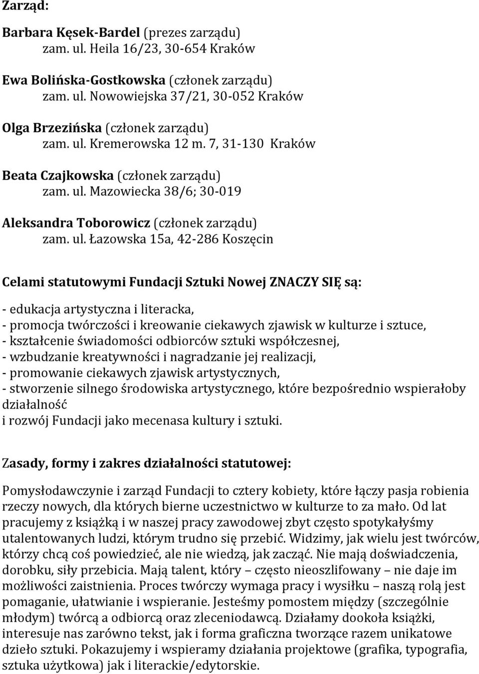 Mazowiecka 38/6; 30-019 Aleksandra Toborowicz (członek zarządu) zam. ul.