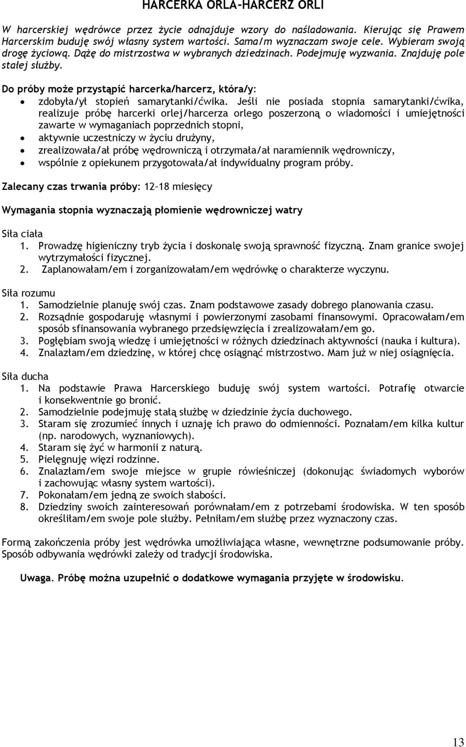 Do próby może przystąpić harcerka/harcerz, która/y: zdobyła/ył stopień samarytanki/ćwika.