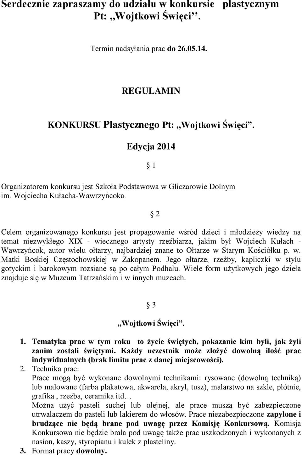 1 2 Celem organizowanego konkursu jest propagowanie wśród dzieci i młodzieży wiedzy na temat niezwykłego XIX - wiecznego artysty rzeźbiarza, jakim był Wojciech Kułach - Wawrzyńcok, autor wielu