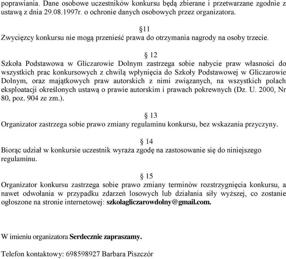 12 Szkoła Podstawowa w Gliczarowie Dolnym zastrzega sobie nabycie praw własności do wszystkich prac konkursowych z chwilą wpłynięcia do Szkoły Podstawowej w Gliczarowie Dolnym, oraz majątkowych praw