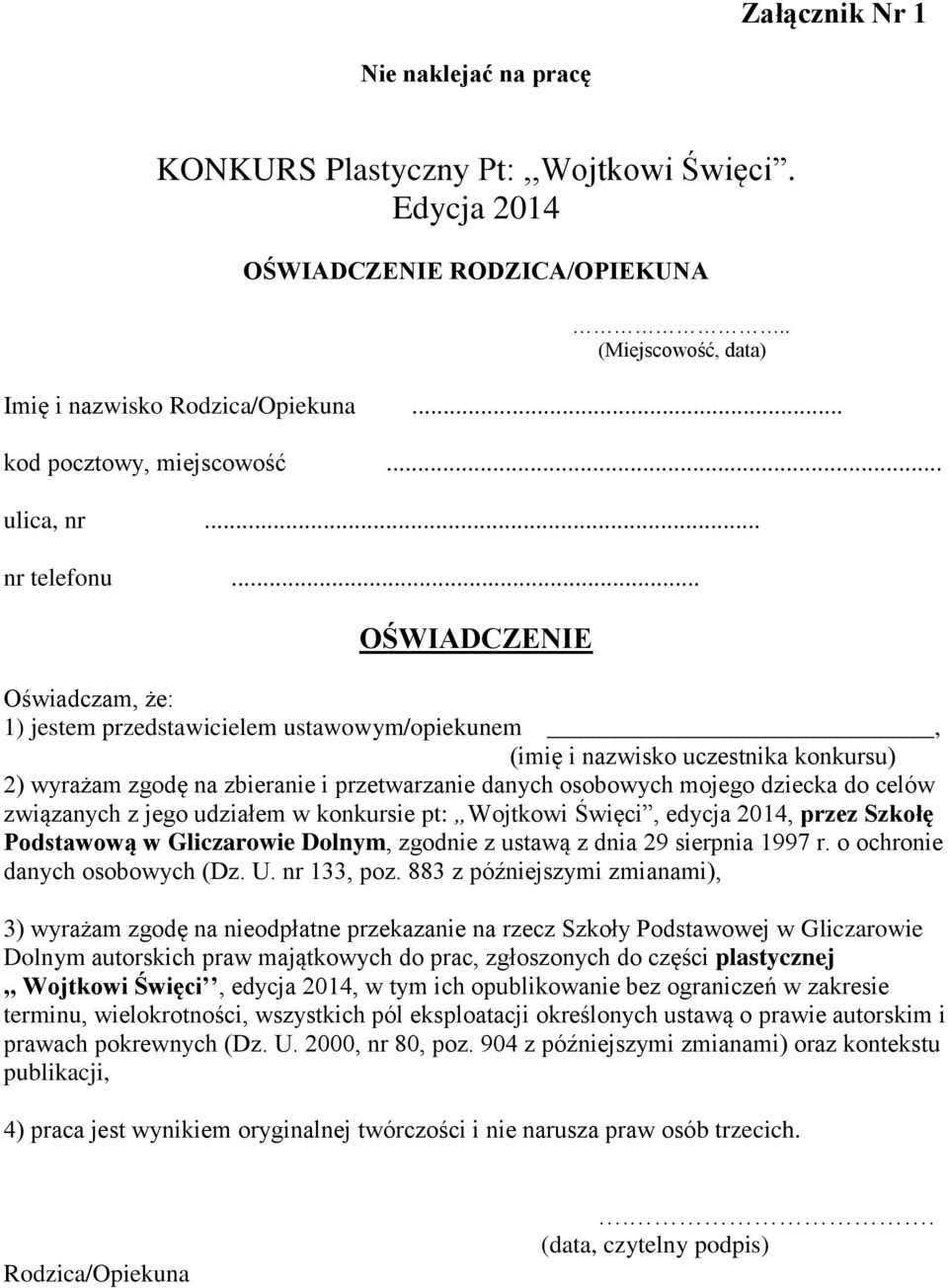 .. OŚWIADCZENIE Oświadczam, że: 1) jestem przedstawicielem ustawowym/opiekunem, (imię i nazwisko uczestnika konkursu) 2) wyrażam zgodę na zbieranie i przetwarzanie danych osobowych mojego dziecka do