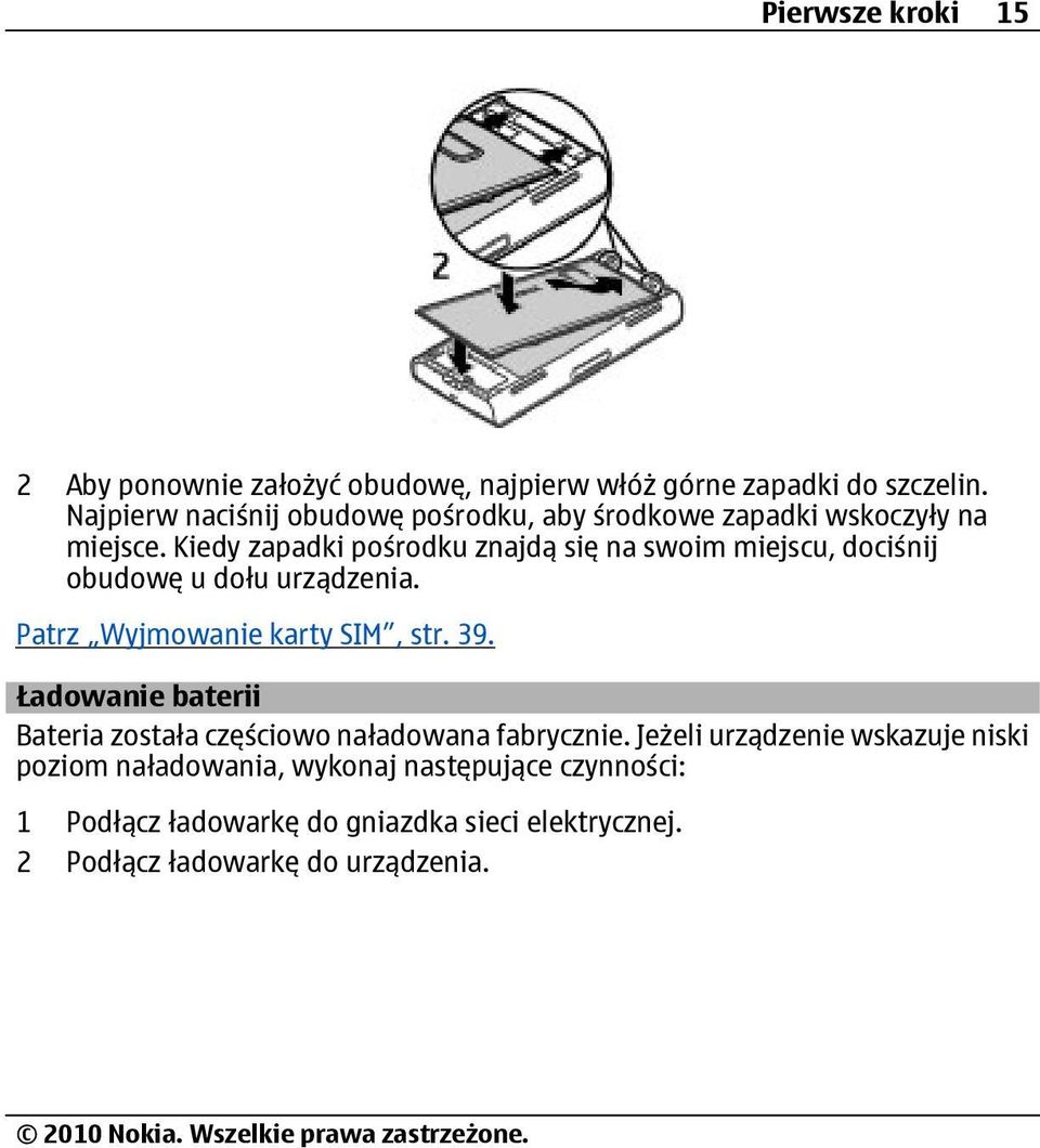 Kiedy zapadki pośrodku znajdą się na swoim miejscu, dociśnij obudowę u dołu urządzenia. Patrz Wyjmowanie karty SIM, str. 39.