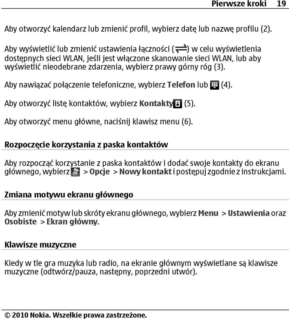 róg (3). Aby nawiązać połączenie telefoniczne, wybierz Telefon lub (4). Aby otworzyć listę kontaktów, wybierz Kontakty (5). Aby otworzyć menu główne, naciśnij klawisz menu (6).