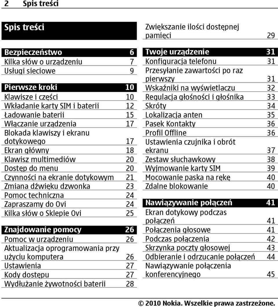 Zapraszamy do Ovi 24 Kilka słów o Sklepie Ovi 25 Znajdowanie pomocy 26 Pomoc w urządzeniu 26 Aktualizacja oprogramowania przy użyciu komputera 26 Ustawienia 27 Kody dostępu 27 Wydłużanie żywotności