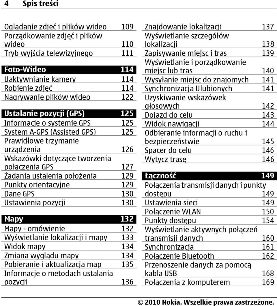 ustalenia położenia 129 Punkty orientacyjne 129 Dane GPS 130 Ustawienia pozycji 130 Mapy 132 Mapy - omówienie 132 Wyświetlanie lokalizacji i mapy 133 Widok mapy 134 Zmiana wyglądu mapy 134 Pobieranie