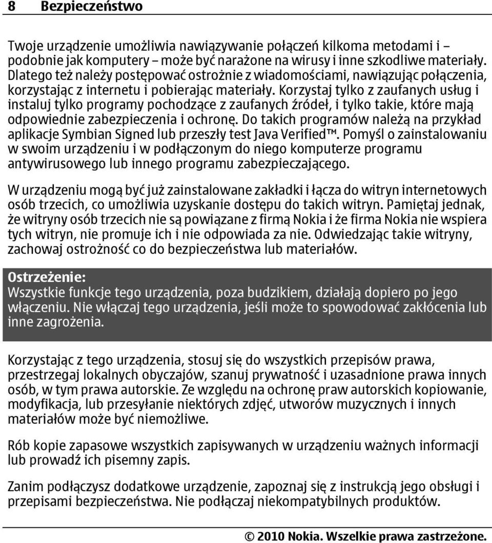 Korzystaj tylko z zaufanych usług i instaluj tylko programy pochodzące z zaufanych źródeł, i tylko takie, które mają odpowiednie zabezpieczenia i ochronę.