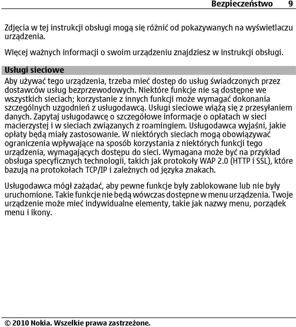 Niektóre funkcje nie są dostępne we wszystkich sieciach; korzystanie z innych funkcji może wymagać dokonania szczególnych uzgodnień z usługodawcą. Usługi sieciowe wiążą się z przesyłaniem danych.