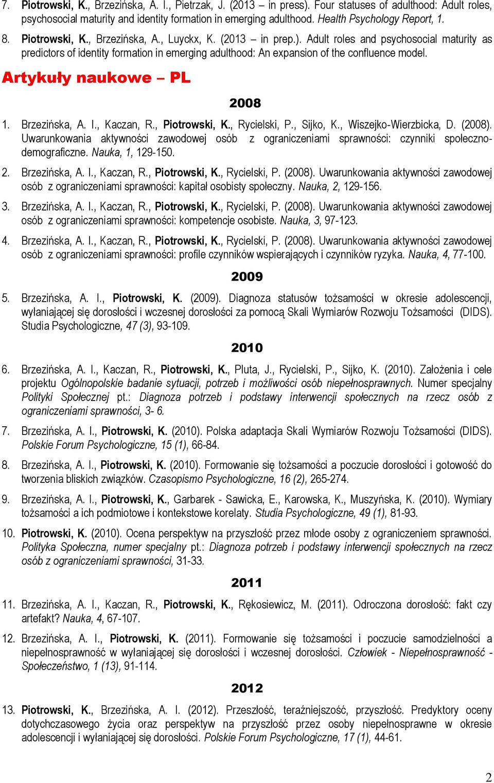 Adult roles and psychosocial maturity as predictors of identity formation in emerging adulthood: An expansion of the confluence model. Artykuły naukowe PL 2008 1. Brzezińska, A. I., Kaczan, R.