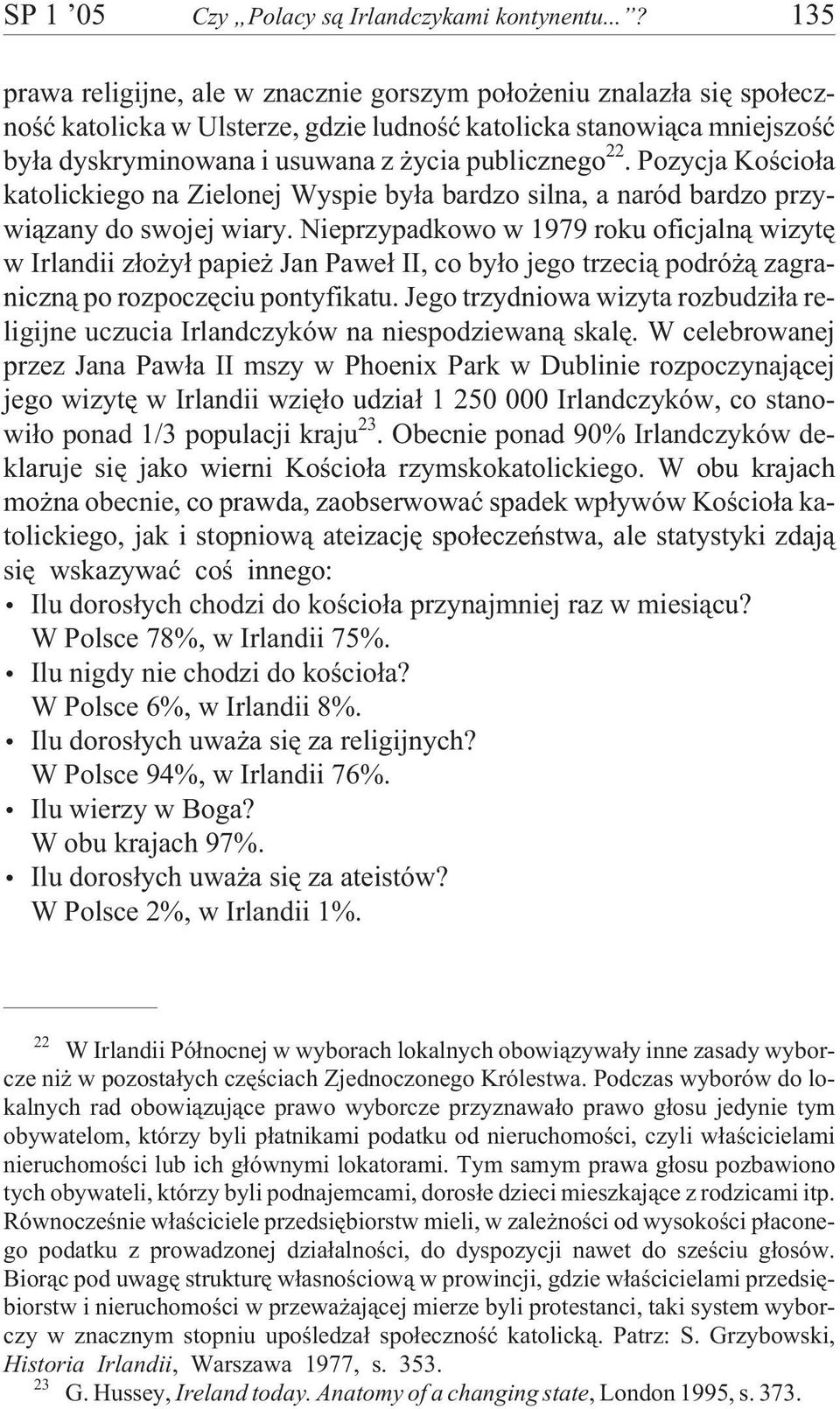 Pozycja Koœcio³a katolickiego na Zielonej Wyspie by³a bardzo silna, a naród bardzo przywi¹zany do swojej wiary.