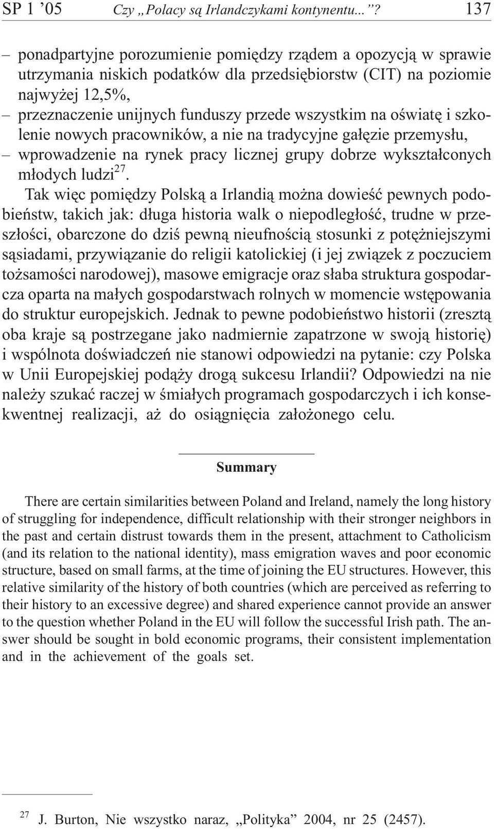 wszystkim na oœwiatê i szkolenie nowych pracowników, a nie na tradycyjne ga³êzie przemys³u, wprowadzenie na rynek pracy licznej grupy dobrze wykszta³conych m³odych ludzi 27.