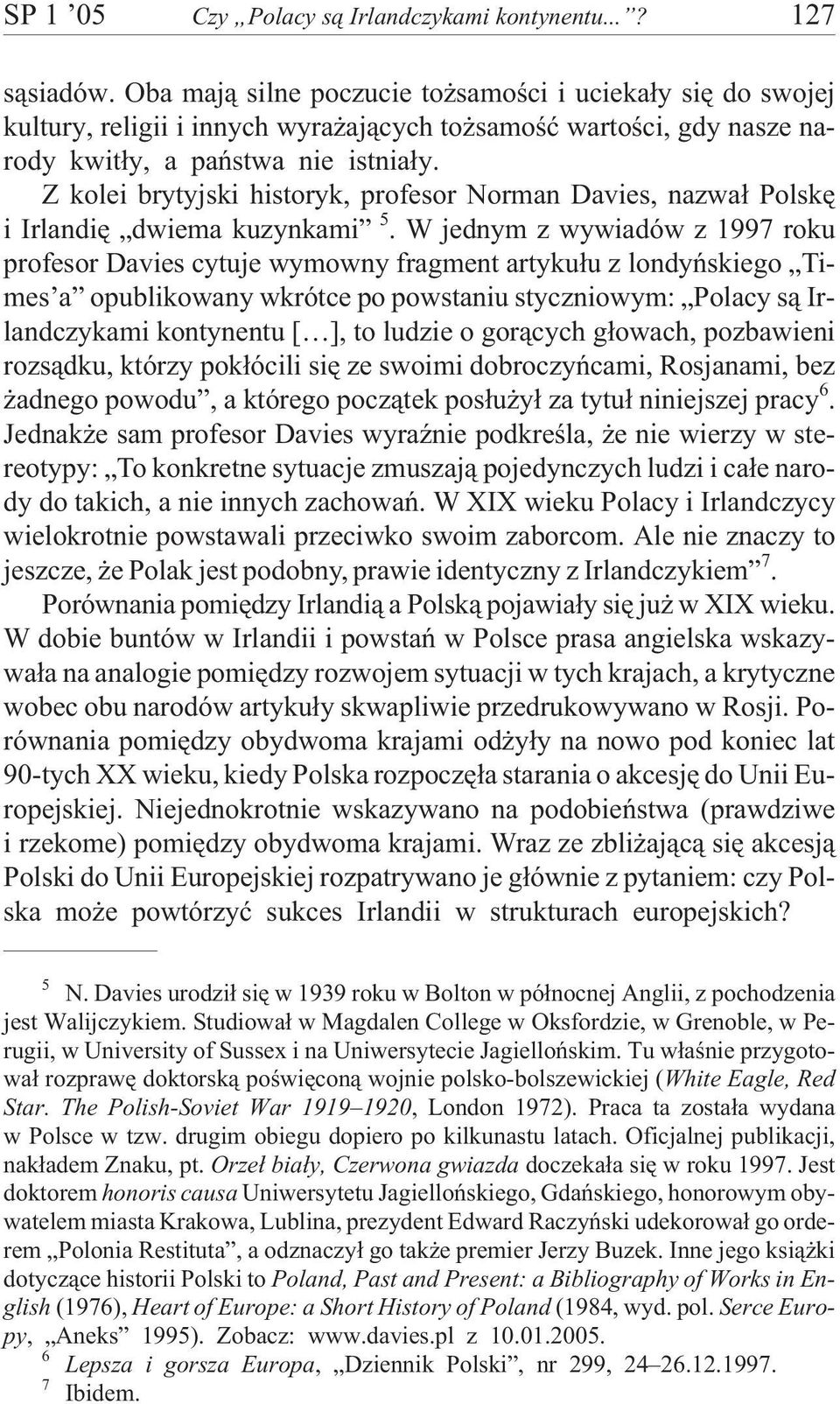 Z kolei brytyjski historyk, profesor Norman Davies, nazwa³ Polskê i Irlandiê dwiema kuzynkami 5.