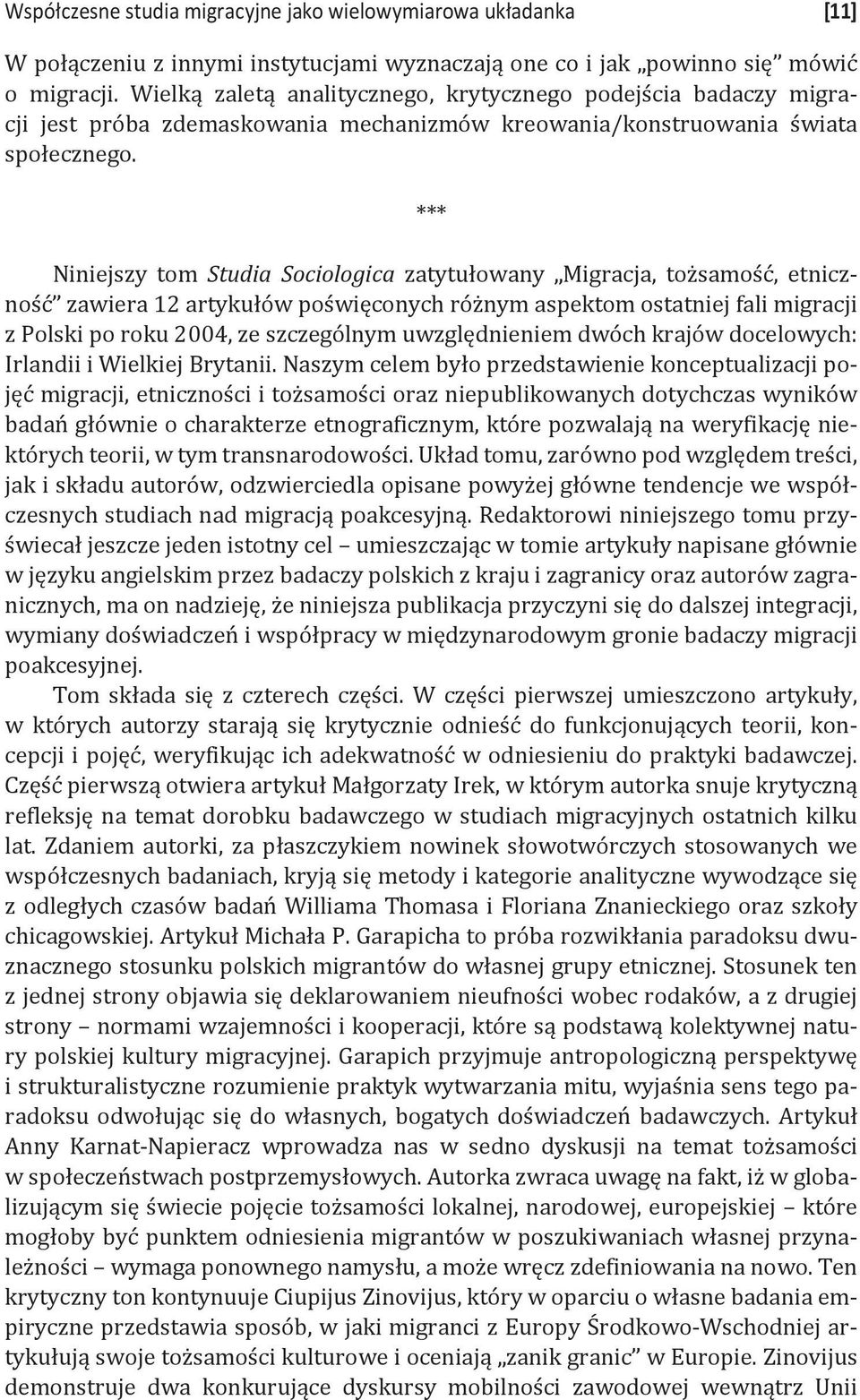 *** Niniejszy tom Studia Sociologica zatytułowany Migracja, tożsamość, etniczność zawiera 12 artykułów poświęconych różnym aspektom ostatniej fali migracji z Polski po roku 2004, ze szczególnym