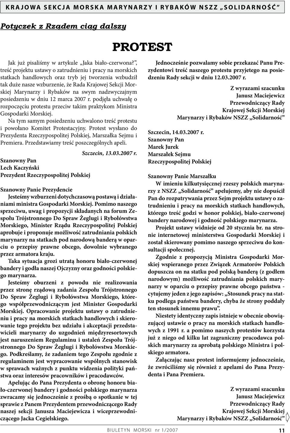 nadzwyczajnym posiedzeniu w dniu 12 marca 2007 r. podjęła uchwałę o rozpoczęciu protestu przeciw takim praktykom Ministra Gospodarki Morskiej.