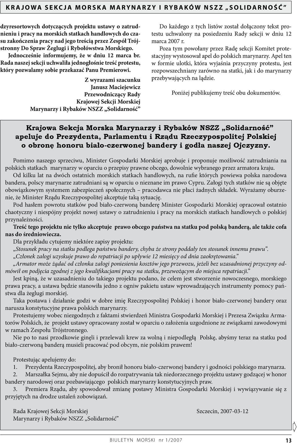 Z wyrazami szacunku Janusz Maciejewicz Przewodniczący Rady Krajowej Sekcji Morskiej Marynarzy i Rybaków NSZZ Solidarność Do każdego z tych listów został dołączony tekst protestu uchwalony na