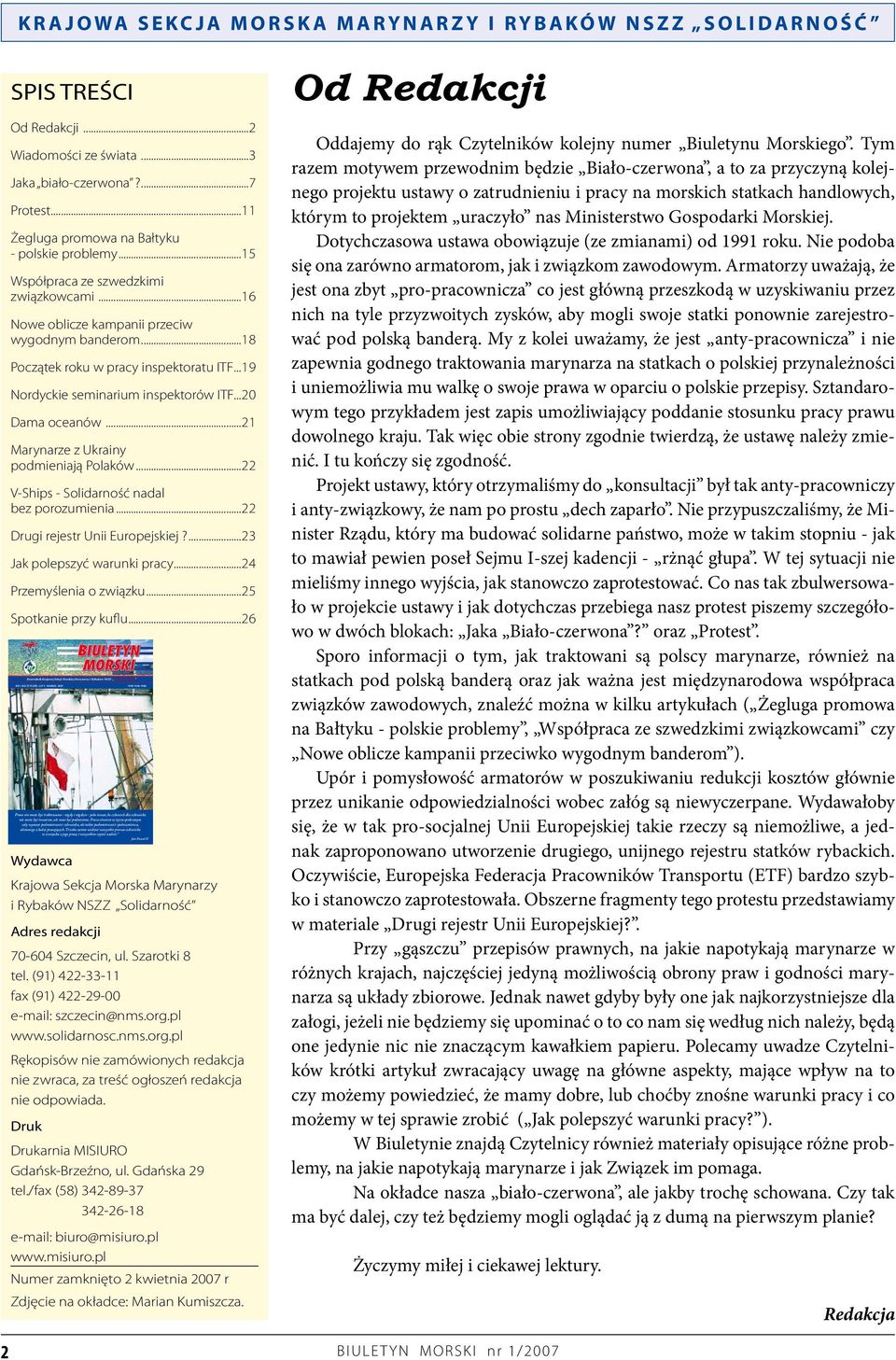 ..16 Nowe oblicze kampanii przeciw wygodnym banderom...18 Początek roku w pracy inspektoratu ITF...19 Nordyckie seminarium inspektorów ITF...20 Dama oceanów...21 Marynarze z Ukrainy podmieniają Polaków.