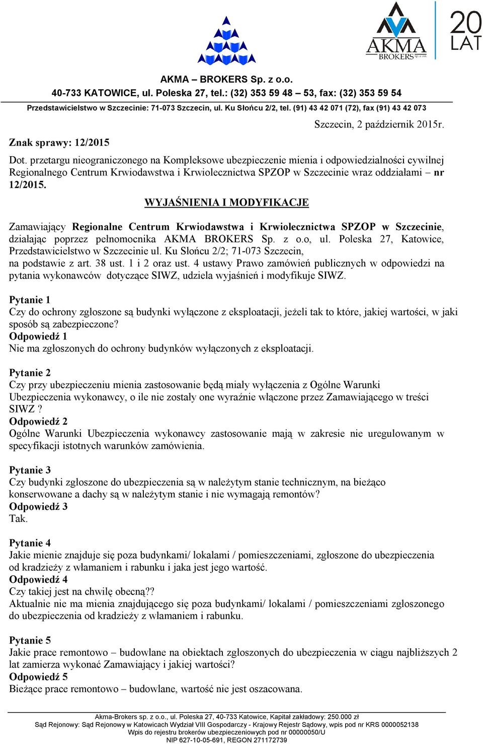 przetargu nieograniczonego na Kompleksowe ubezpieczenie mienia i odpowiedzialności cywilnej Regionalnego Centrum Krwiodawstwa i Krwiolecznictwa SPZOP w Szczecinie wraz oddziałami nr 12/2015.