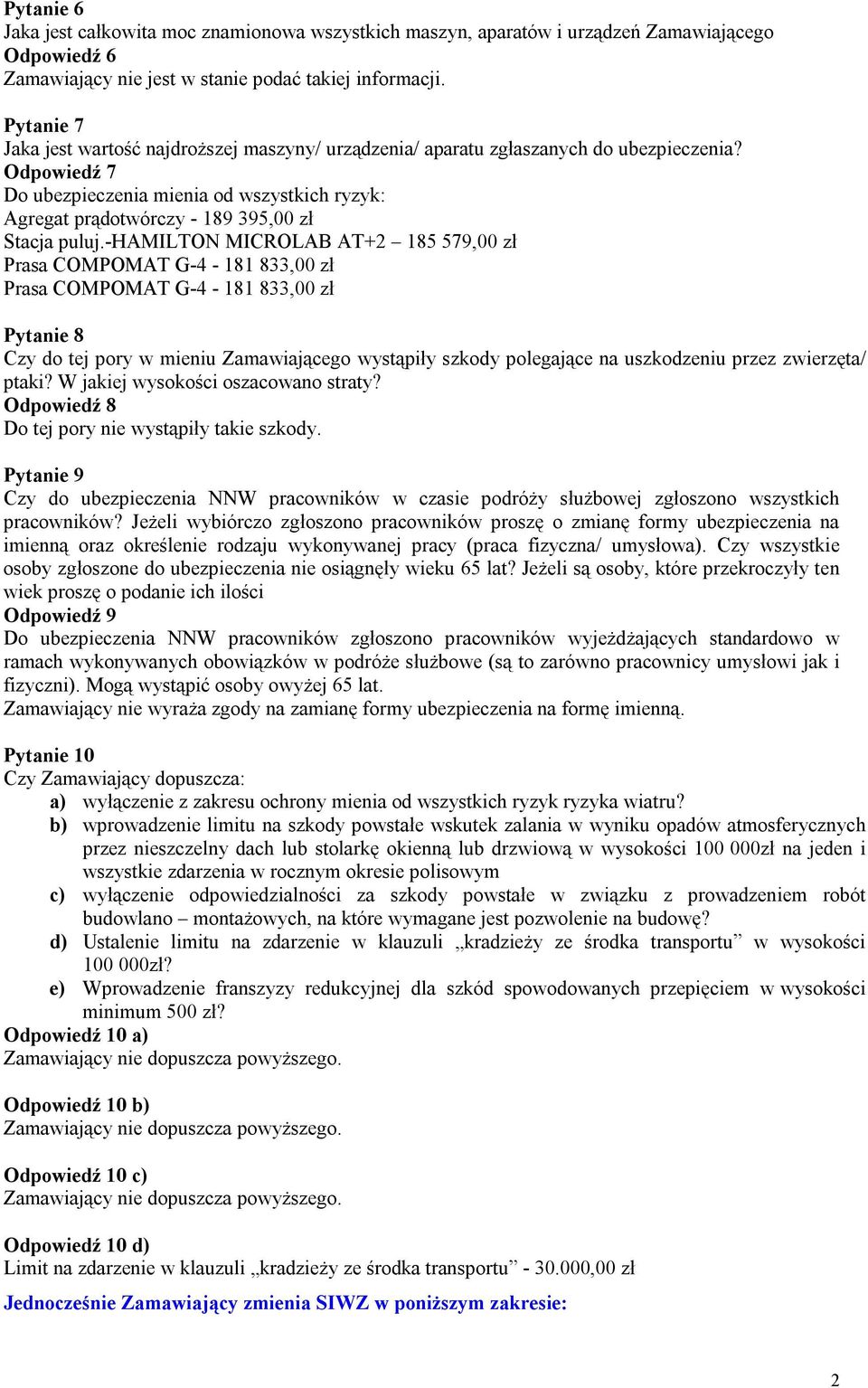 Odpowiedź 7 Do ubezpieczenia mienia od wszystkich ryzyk: Agregat prądotwórczy - 189 395,00 zł Stacja puluj.