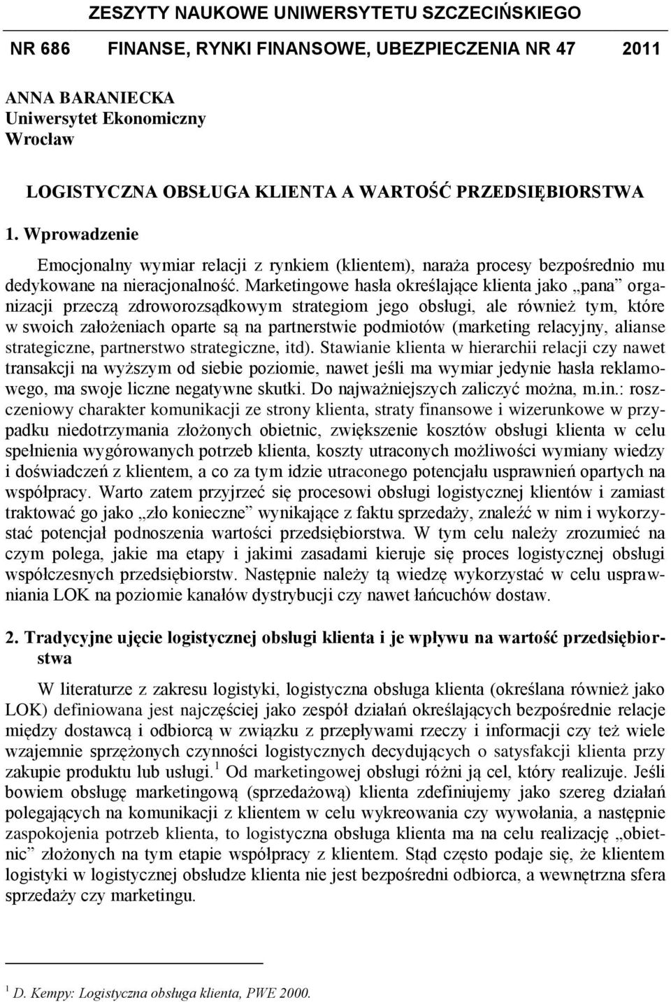 Marketingowe hasła określające klienta jako pana organizacji przeczą zdroworozsądkowym strategiom jego obsługi, ale również tym, które w swoich założeniach oparte są na partnerstwie podmiotów