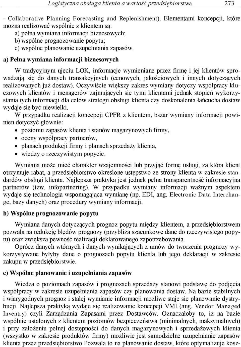 a) Pełna wymiana informacji biznesowych W tradycyjnym ujęciu LOK, informacje wymieniane przez firmę i jej klientów sprowadzają się do danych transakcyjnych (cenowych, jakościowych i innych