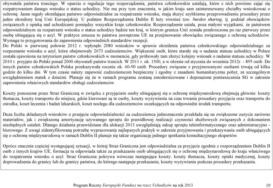 Jasne reguły określające państwo odpowiedzialne za rozpatrzenie wniosku, mają służyć szybkiemu przeprowadzeniu procedury przez jeden określony kraj Unii Europejskiej.