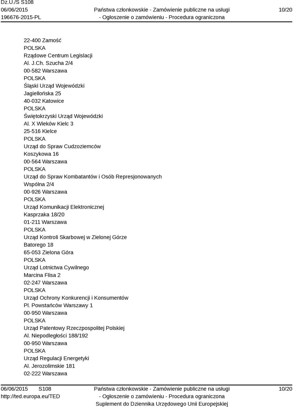 Elektronicznej Kasprzaka 18/20 01-211 Warszawa Urząd Kontroli Skarbowej w Zielonej Górze Batorego 18 65-053 Zielona Góra Urząd Lotnictwa Cywilnego Marcina Flisa 2 02-247 Warszawa Urząd Ochrony