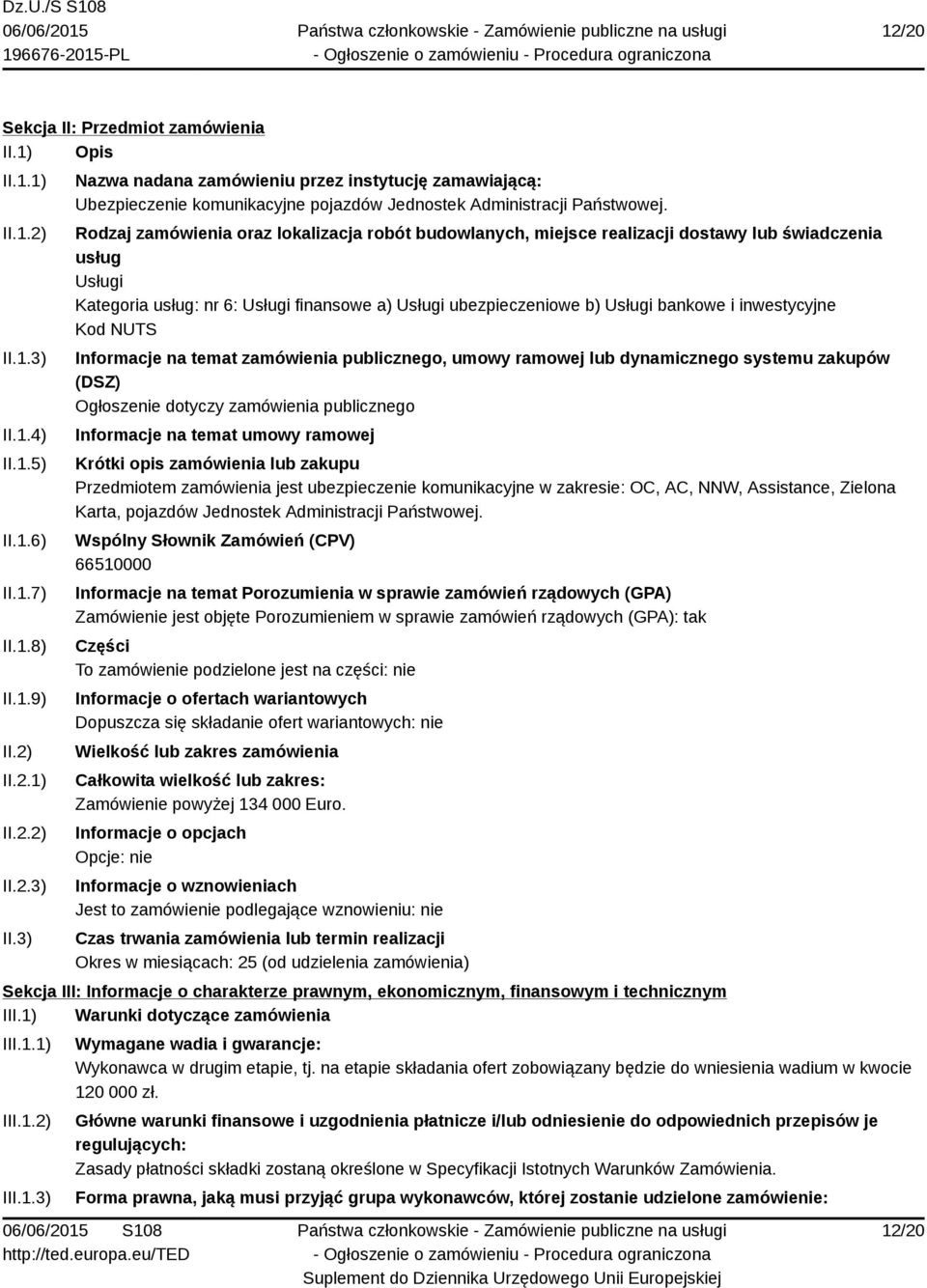 3) Nazwa nadana zamówieniu przez instytucję zamawiającą: Ubezpieczenie komunikacyjne pojazdów Jednostek Administracji Państwowej.